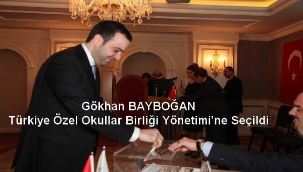 Gökhan BAYBOĞAN, Türkiye Özel Okullar Birliği Yönetimi’ne Seçildi