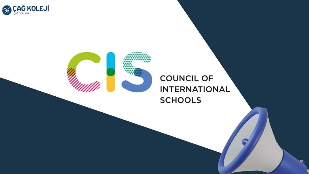 Çağ Koleji CIS akreditasyonuna sahip bölgede 3 ve ülkede 32 okuldan biri olarak Çağı'n bireylerini yetiştirmeye  devam etmektedir.