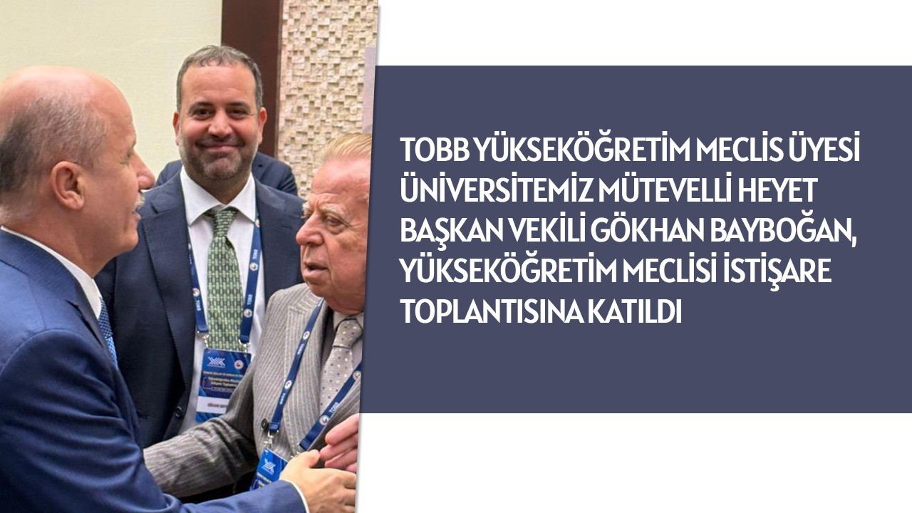 OBB YÜKSEKÖĞRETİM MECLİS ÜYESİ ÜNİVERSİTEMİZ MÜTEVELLİ HEYET BAŞKAN VEKİLİ GÖKHAN BAYBOĞAN, YÜKSEKÖĞRETİM MECLİSİ İSTİŞARE TOPLANTISINA KATILDI